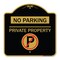 Signmission No Parking-Private Property W/ No Parking, Black & Gold Aluminum Sign, 18" x 18", BG-1818-23799 A-DES-BG-1818-23799 - alternate 1